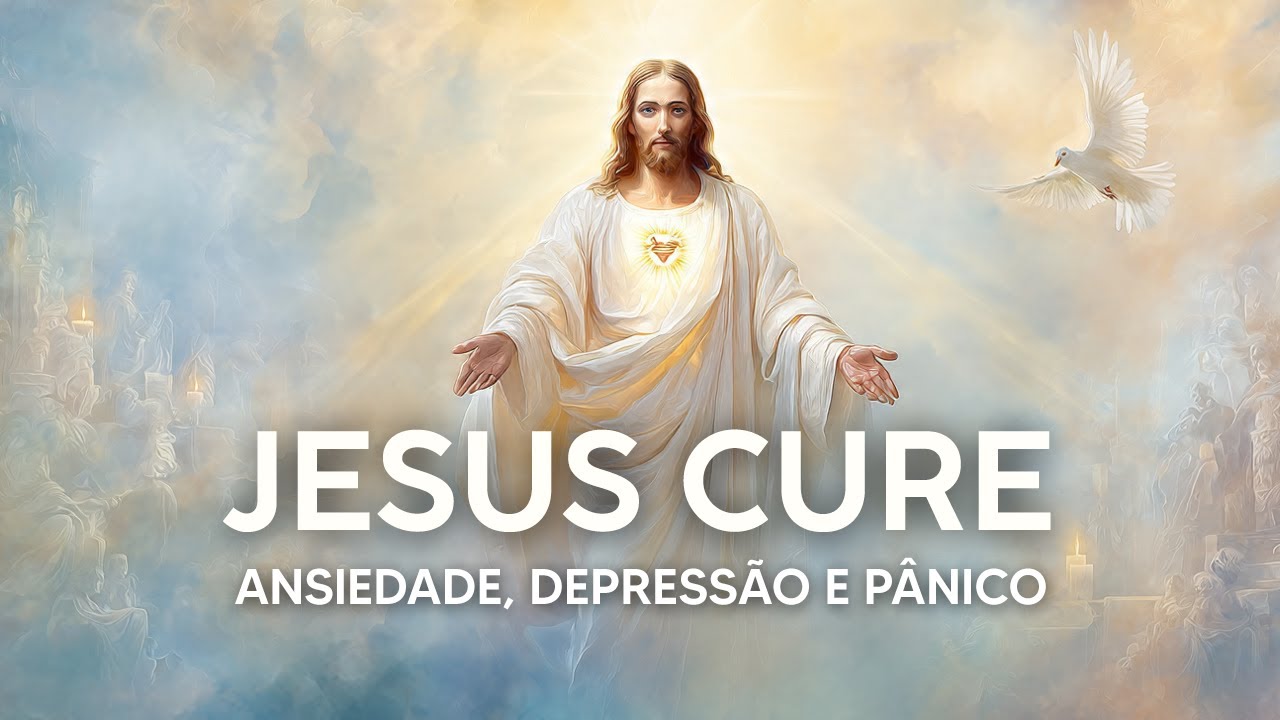JESUS, CURE AGORA TODA ANSIEDADE, DEPRESSÃO E SÍNDROME DO PÂNICO – ORE NESTE MOMENTO