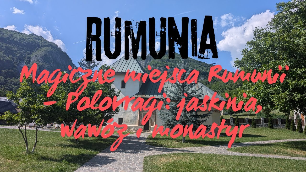 Magiczne miejsca Rumunii – Polovragi: jaskinia, wąwóz i monastyr - Rumunia cz. 11 - 4K