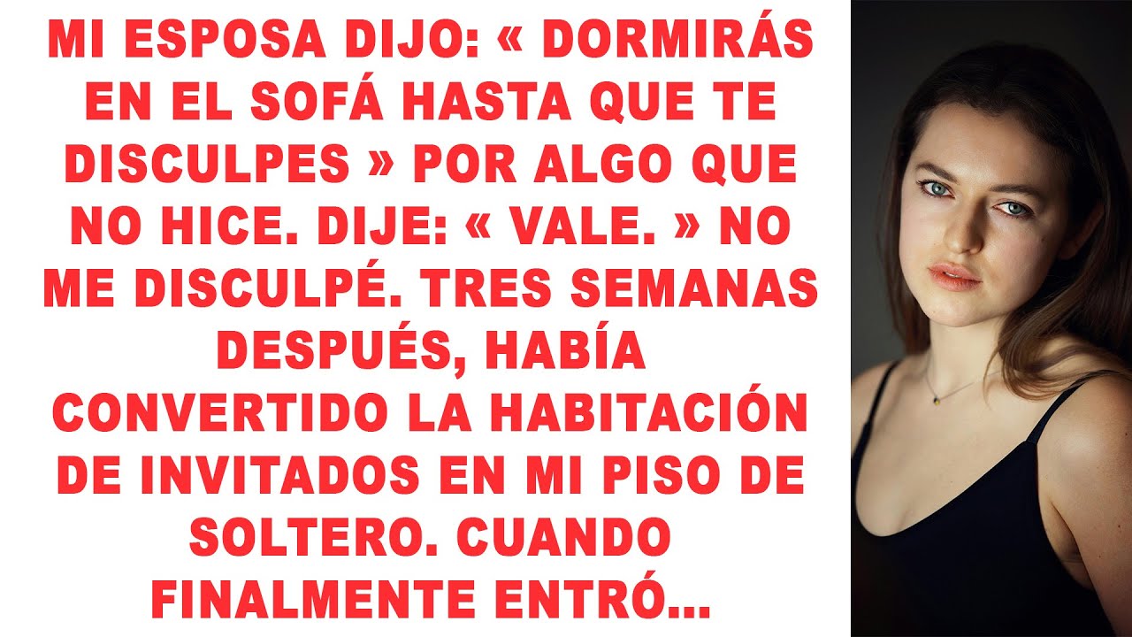 Mi esposa dijo: «Dormirás en el sofá hasta que te disculpes por algo que yo no hice». Yo respondí: