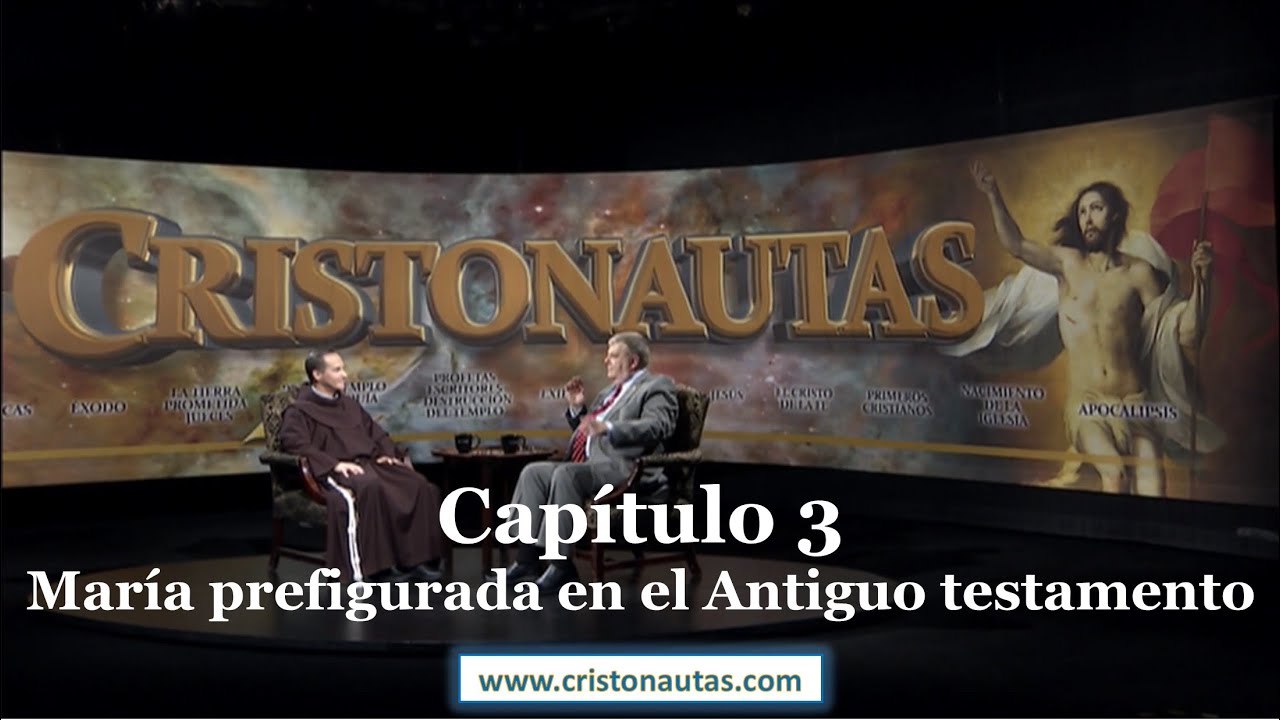 CRISTONAUTAS, NAVEGAMOS EN CRISTO [ MARIA ] Capítulo 3: María prefigurada en el Antiguo Testamento