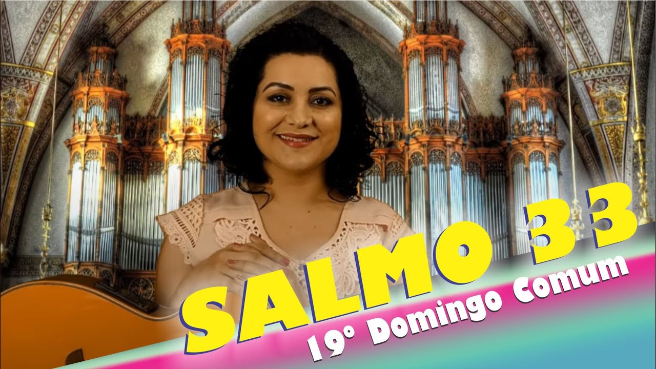 SALMO 33  - PROVAI E VEDE QUÃO SUAVE É O SENHOR (19º Domingo do Tempo Comum - Ano B)