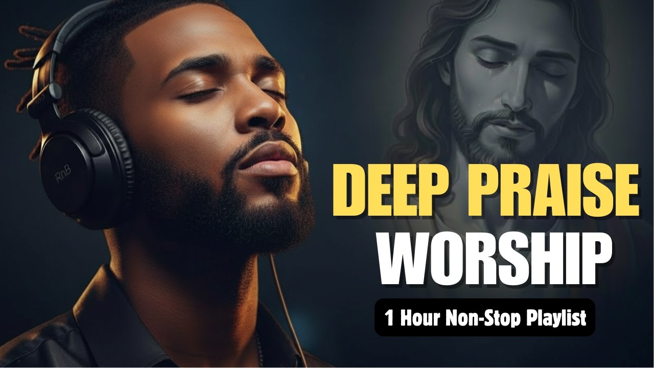 DEEP PRAISE WORSHIP SONGS | Intimate Soaking Christian Songs (Non Stop Playlist)