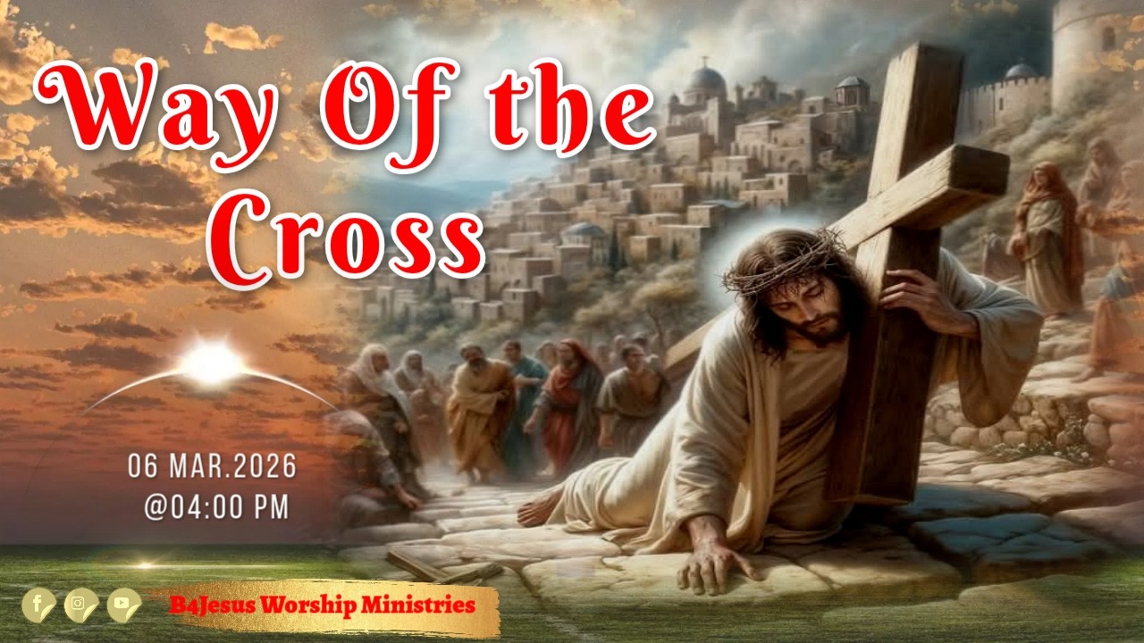 Way Of The Cross || 06 MAR. 2026 || B4JESUS WORSHIP MINISTRIES
