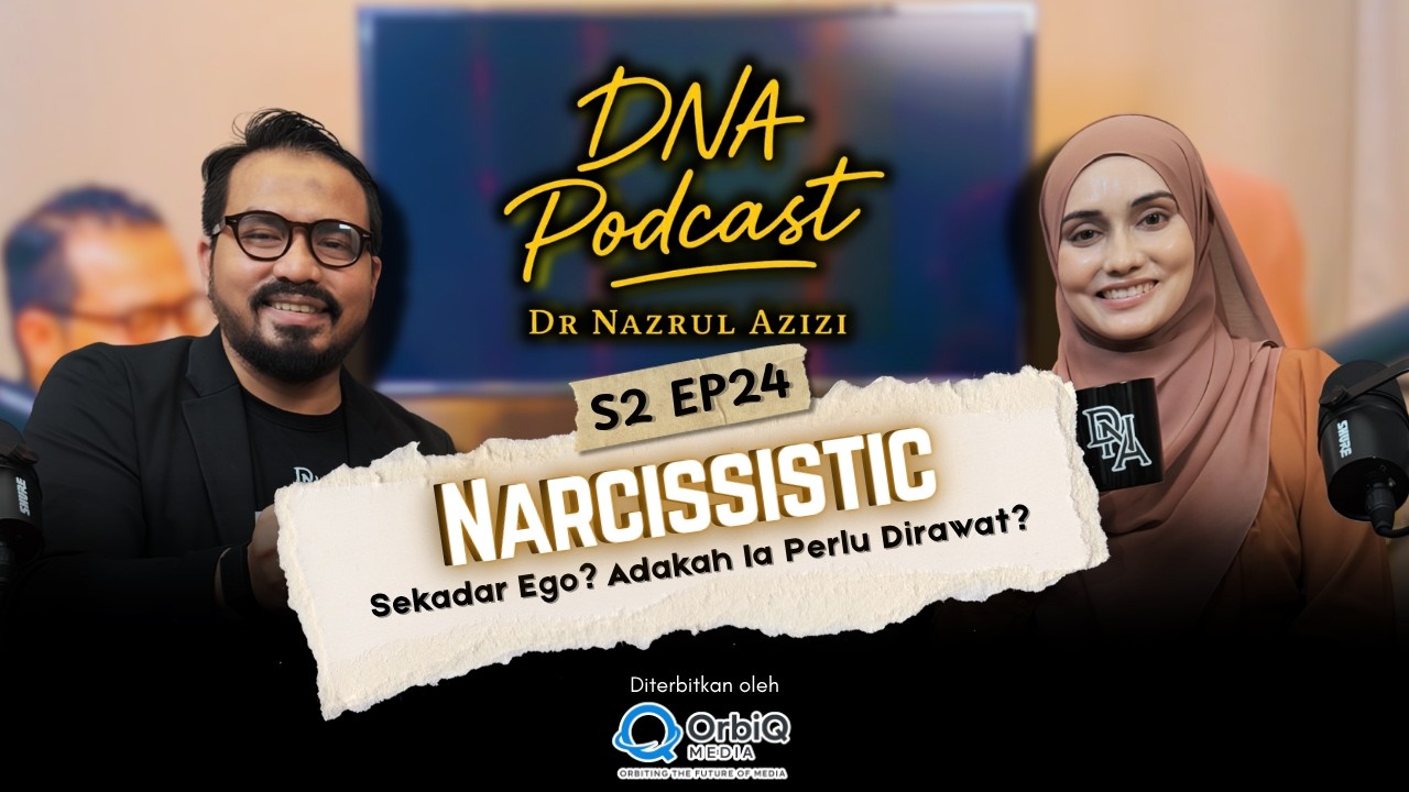 EP 24 | Podcast DNA S2 | Narcissistic: Sekadar Ego? Adakah Ia Perlu Dirawat? | ft. Dr. Iman