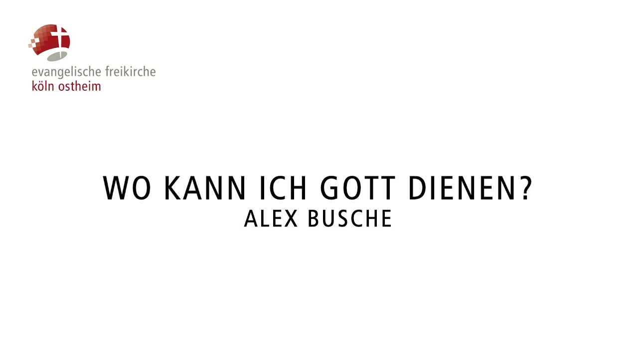 Wo kann ich Gott dienen? // Alex Busche