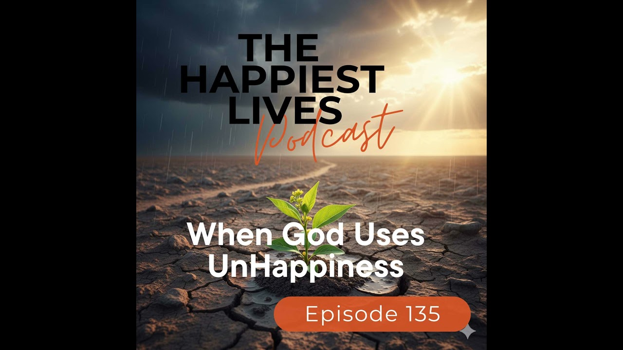 E135: When God Uses Unhappiness