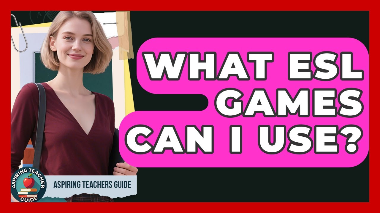 What ESL Games Can I Use? - Aspiring Teacher Guide