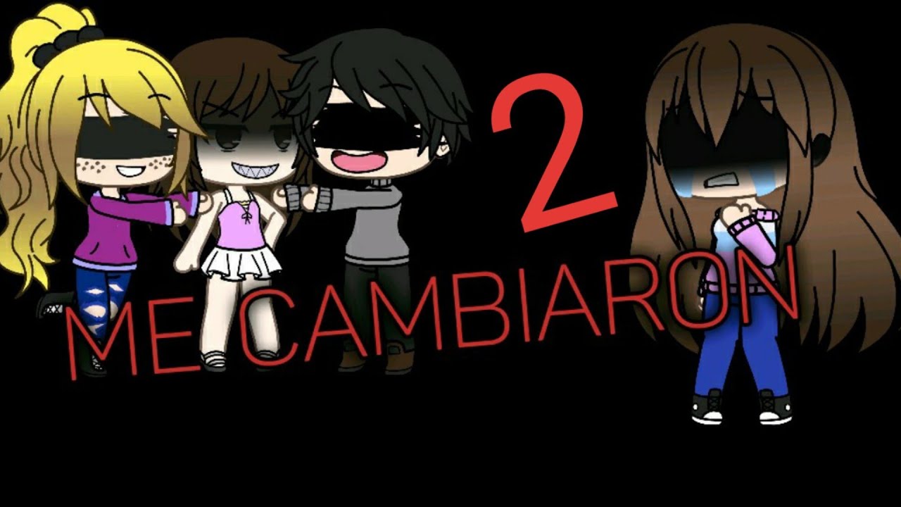 Me cambiaron 2 parte - Gacha Life, ver hasta el final