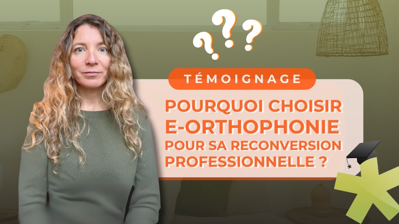 FAQ ❓🤔 : Pourquoi j&rsquo;ai choisi e-orthophonie* pour ma reconversion professionnelle ?
