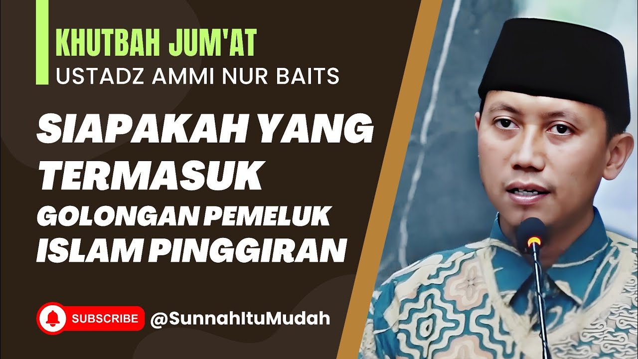 Khutbah Jum'at: Siapakah yang Termasuk Golongan Pemeluk Islam Pinggiran | Ustadz Ammi Nur Baits