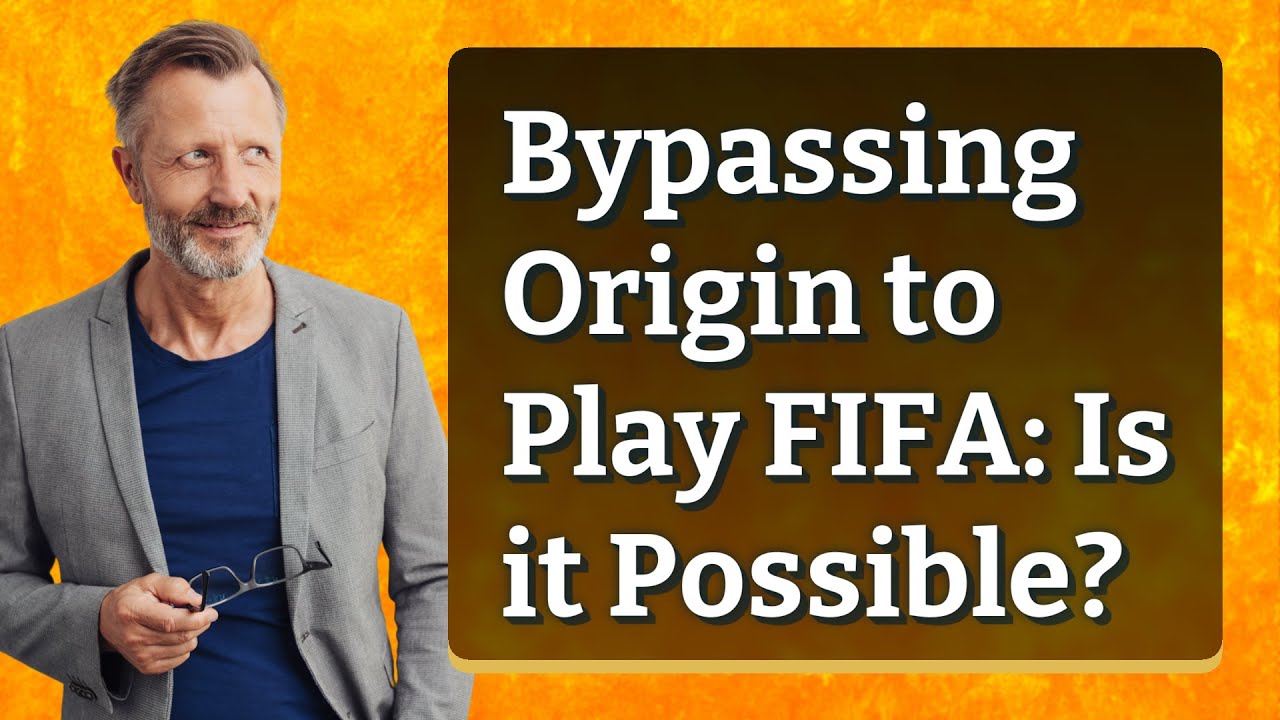 Bypassing Origin to Play FIFA: Is it Possible?