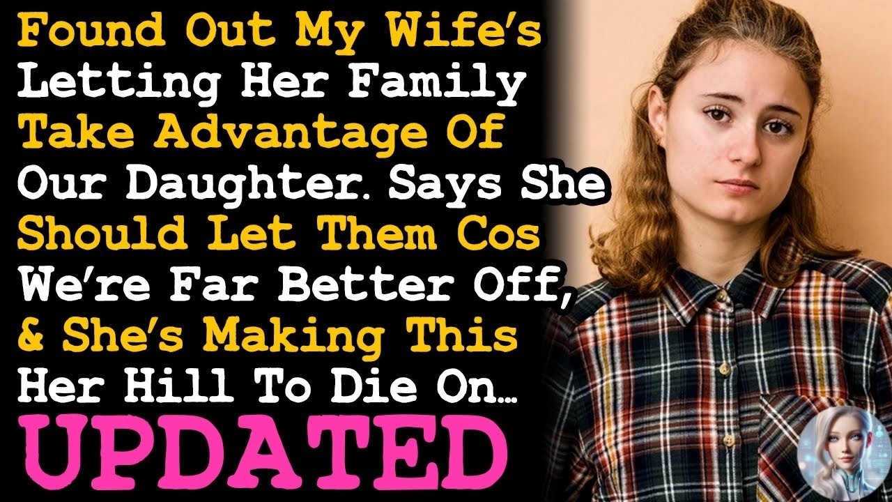 UPDATE Wife Kept Letting Her Family Take Advantage Of Our Daughter & It's Destroying Our Family AITA