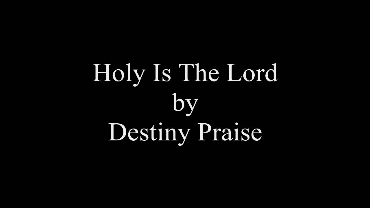 Destiny Praise - Holy Is The Lord