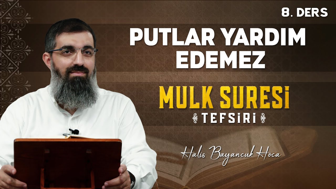Mulk Suresi Tefsiri 8 | Rahmân'ın Dışında Size Kim Yardım Edebilir? | Halis Hoca (Ebu Hanzala)