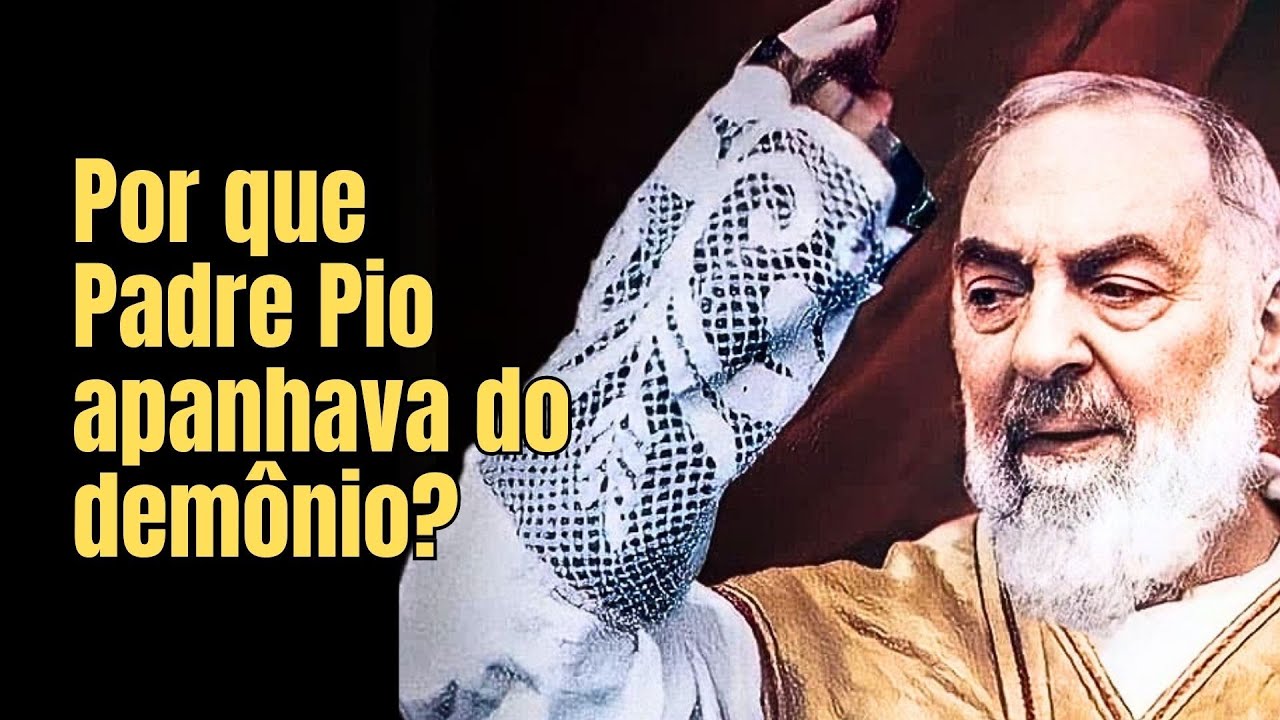 A VERDADE OCULTA PORQUE PADRE PIO APANHAVA DO DEMÔNIO
