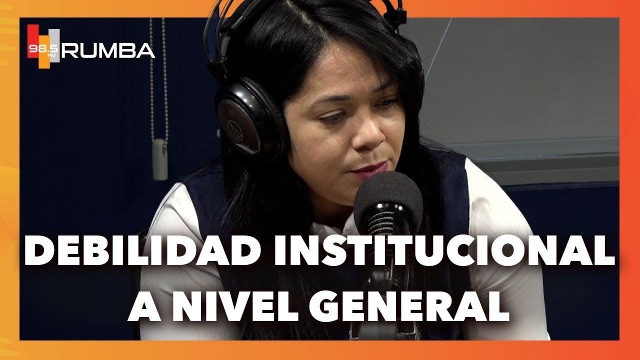 Debilidad institucional a nivel general  - Olga Almanzar
