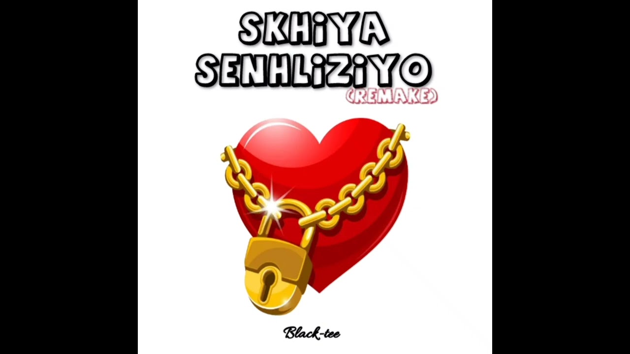 Black-tee - Skhiya Senhliziyo (Remake)