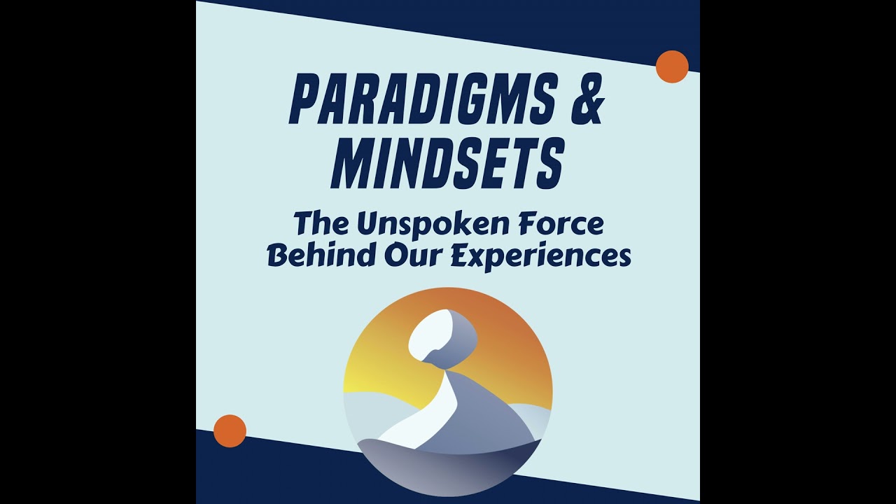 #3 Paradigms & Mindsets: The Unspoken Force Behind Our Experiences