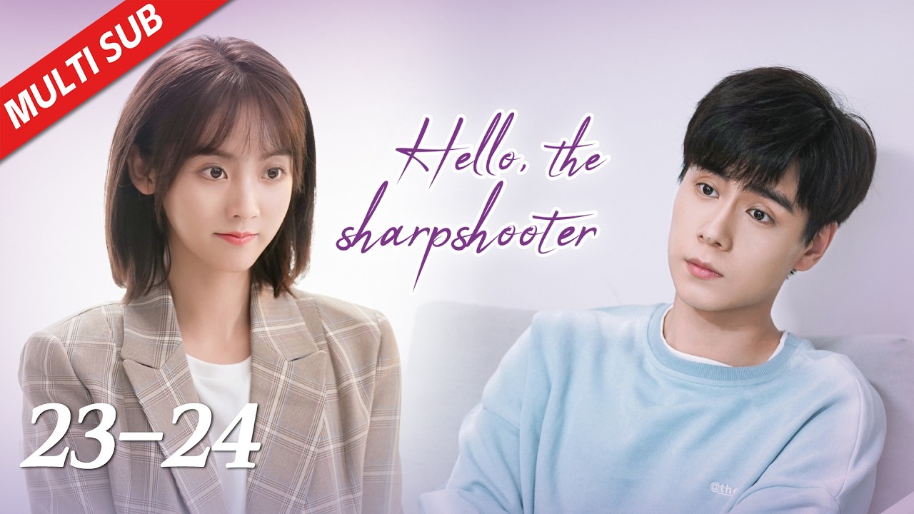 【ENG SUB】EP23~24| Hu Yi Tian, Xing Fei | Hello, the Sharpshooter 你好，神枪手