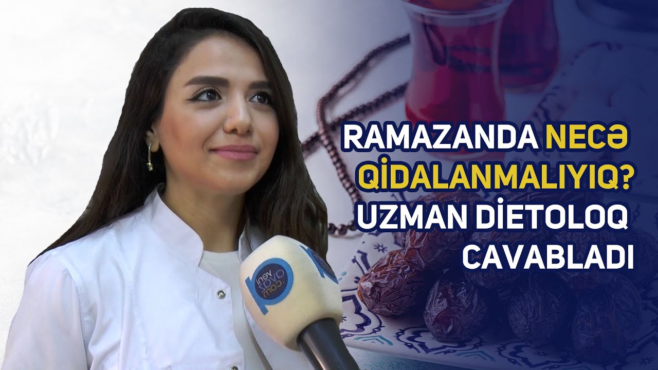 Ramazanda necə qidalanmalıyıq? &ndash; Uzman dietoloq cavabladı