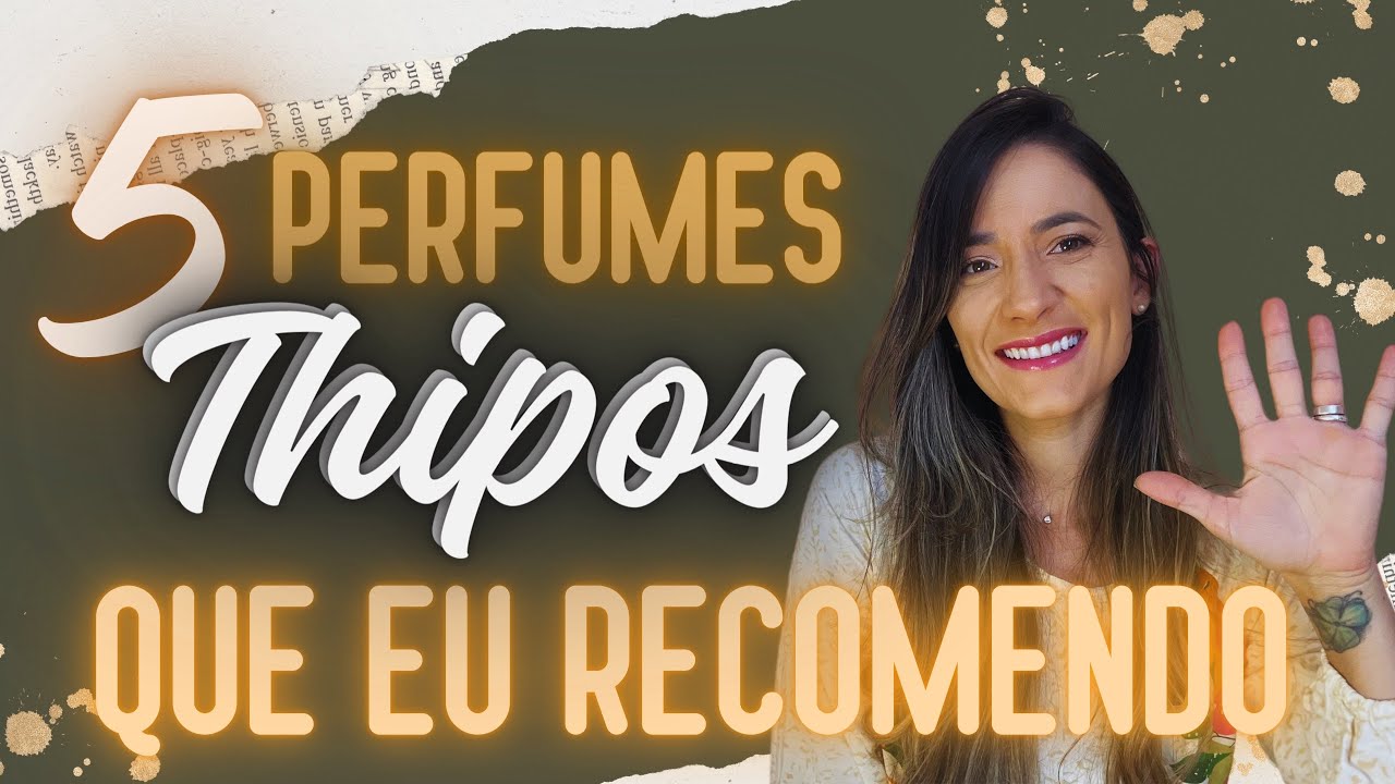 5 Perfumes THIPOS que eu RECOMENDO #thipos