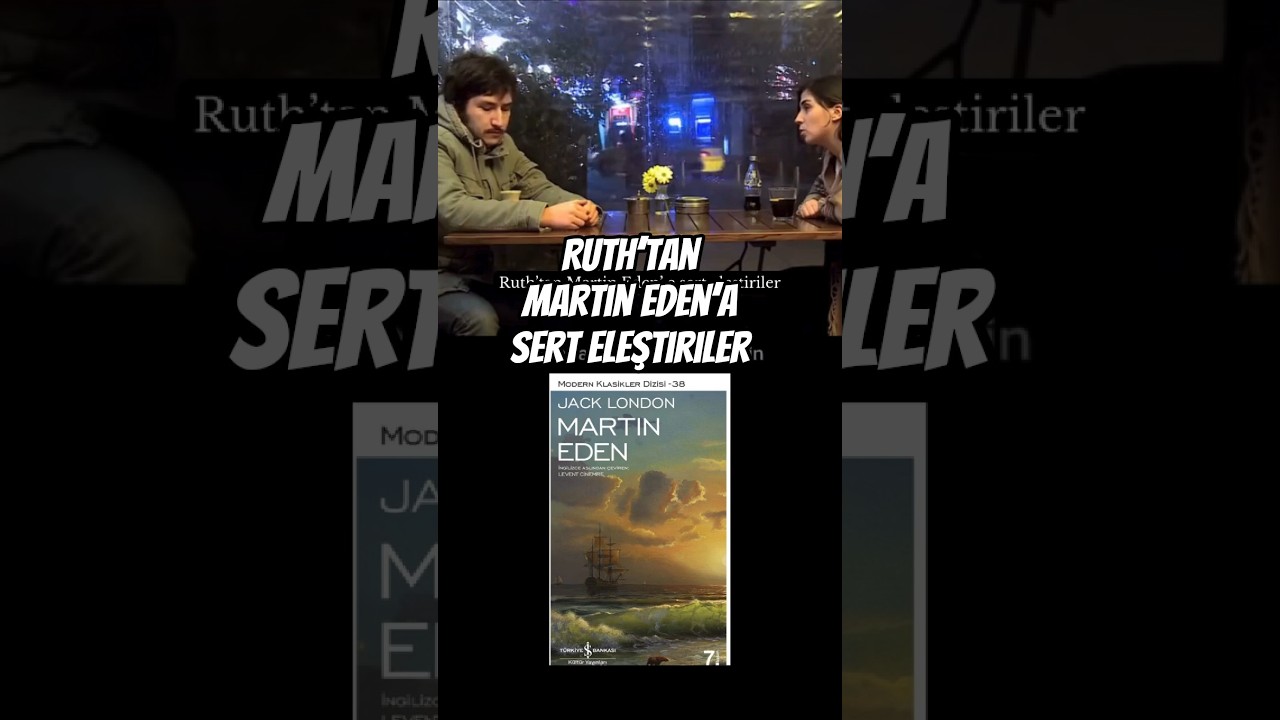 Ruth&rsquo;tan Martin Eden&rsquo;a Sert Eleştiriler ► Jack London