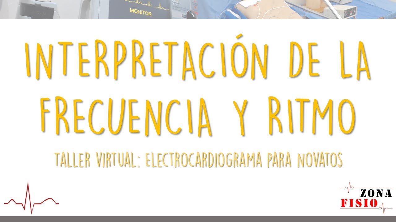 TALLER VIRTUAL: ELECTROCARDIOGRAMA PARA NOVATOS / E4 / INTERPRETACIÓN DE LA FRECUENCIA Y RITMO