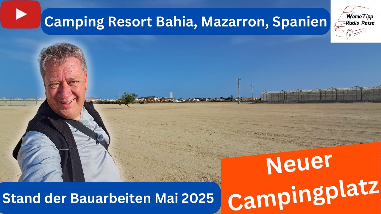 Camping Resort Bahia Mazarron - Neuer Campingplatz in Spanien - Stand der Bauarbeiten Mai 2025