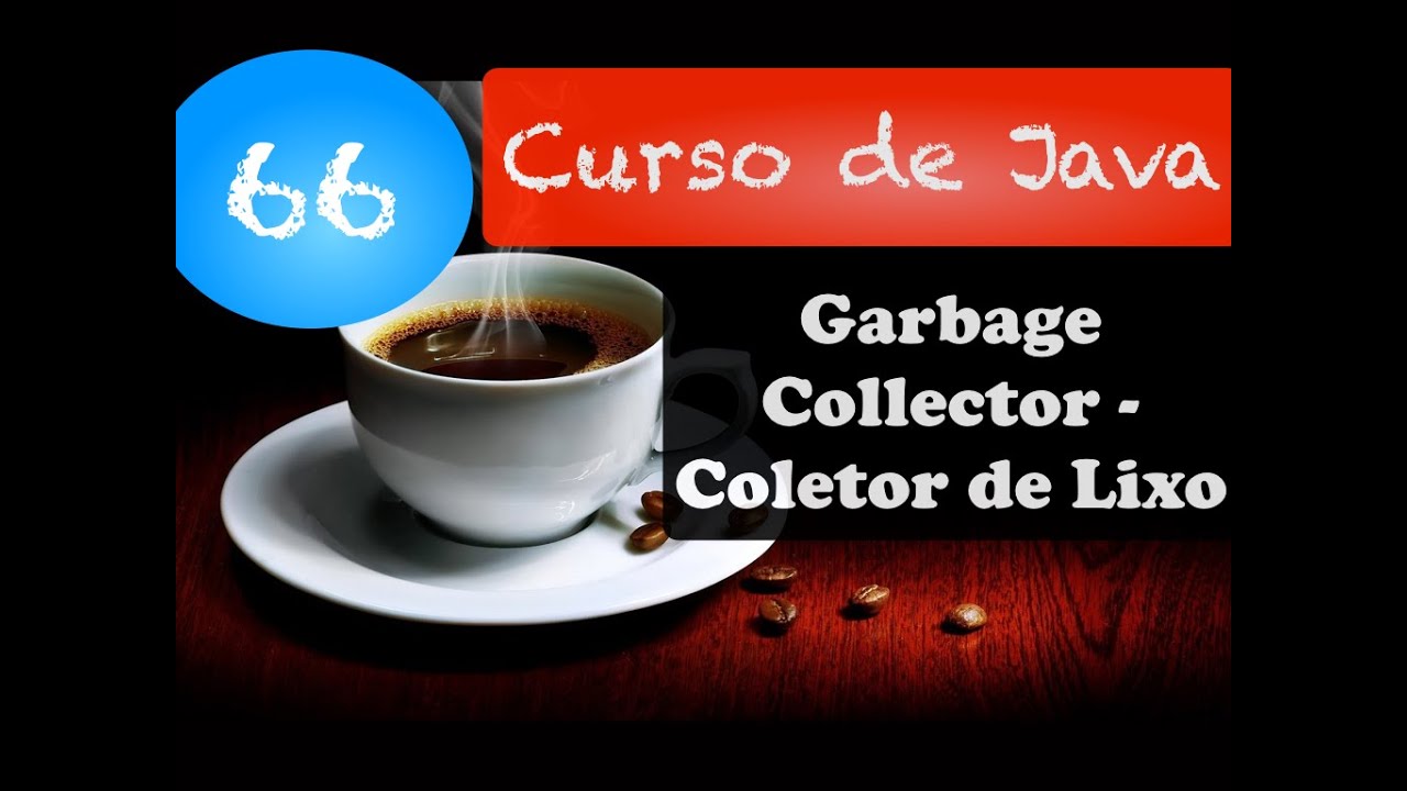 Curso de Java 66: Garbage Collector  (Coletor de Lixo)
