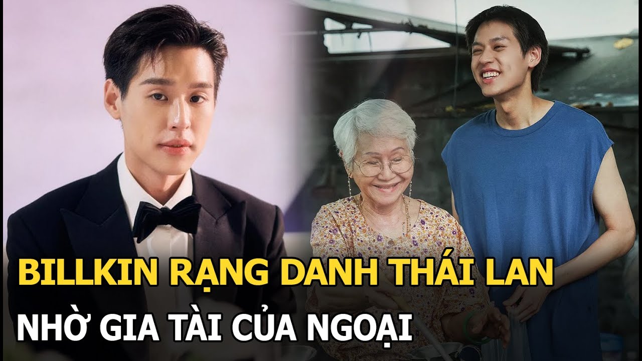 Billkin rạng danh Thái Lan nhờ Gia tài của ngoại