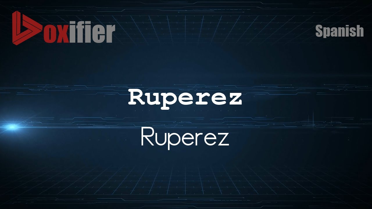 How to Pronounce Ruperez (Ruperez) in Spanish - Voxifier.com