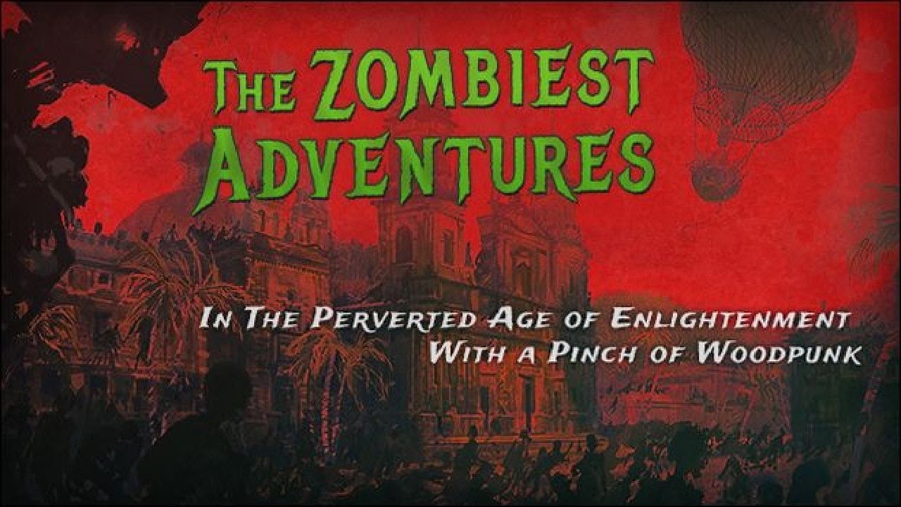 The Zombiest Adventures In The Perverted Age of Enlightenment With a Pinch of Woodpunk