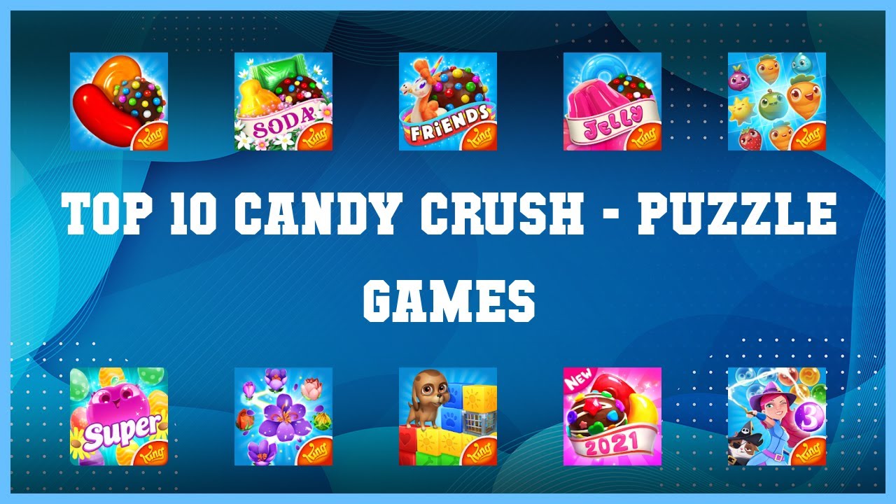Top 10 Candy Crush Android Games
