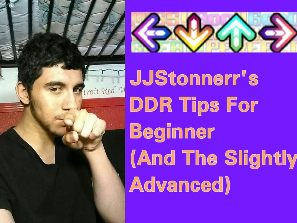 JJStonnerr's DDR Tips For Beginners (And The Slightly Advanced)