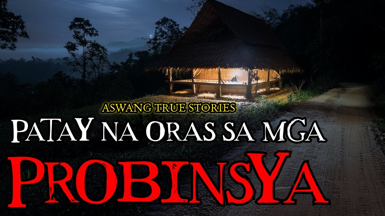 PATAY NA ORAS SA MGA PROBINSYA - ASWANG TRUE STORIES