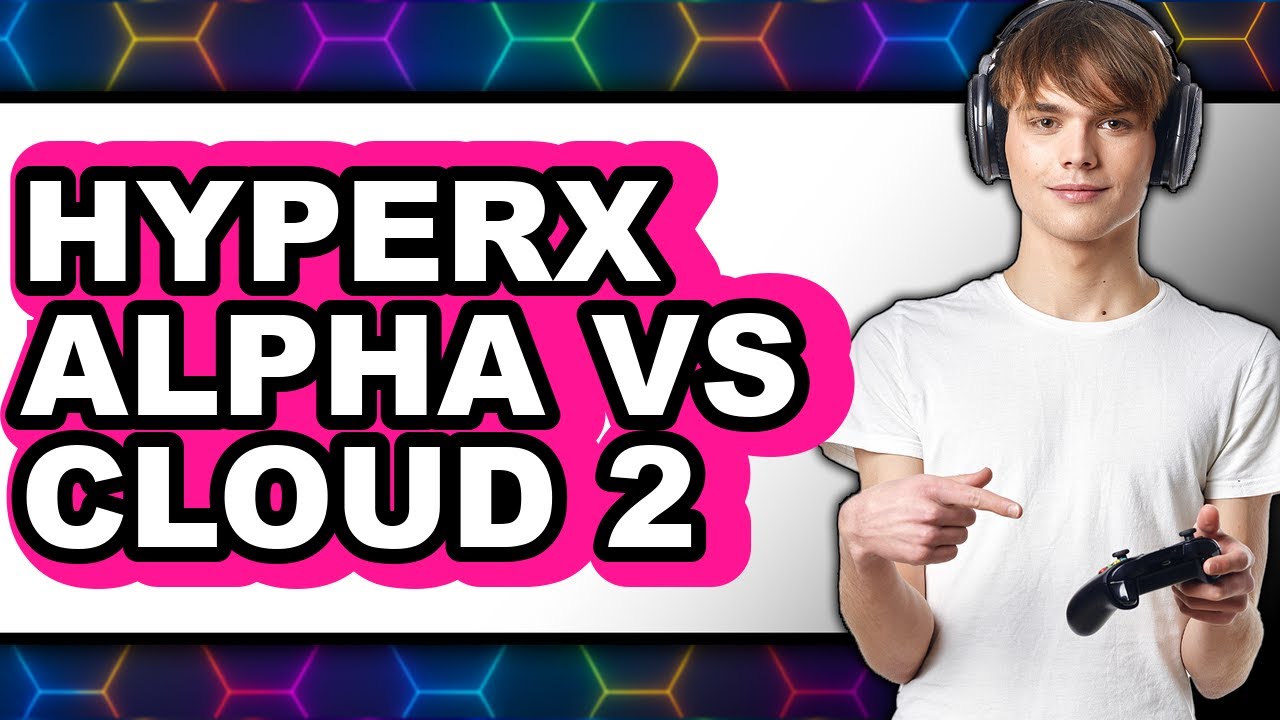 Hyperx Alpha Vs Cloud 2 - Which Is Better?