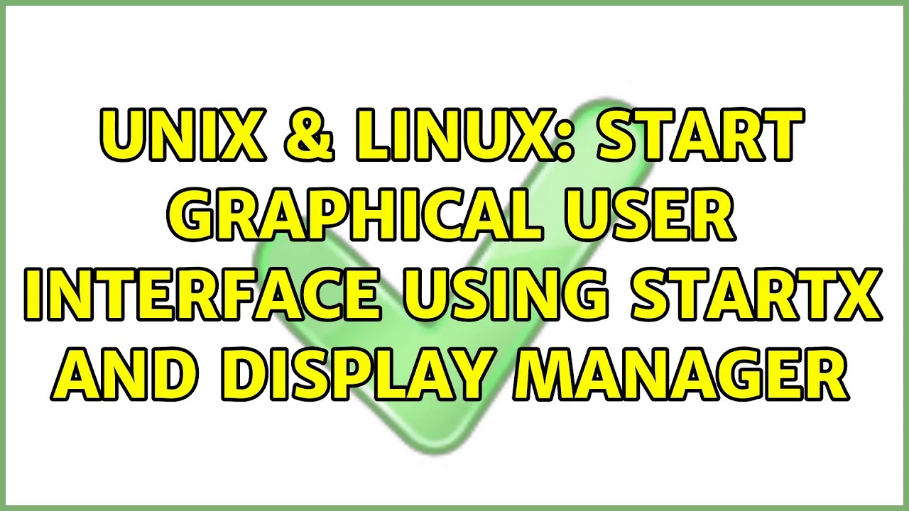 Unix & Linux: Start graphical user interface using startx and display manager
