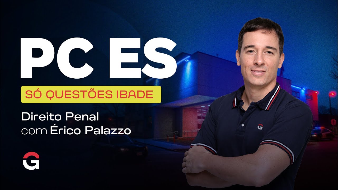 Concurso Polícia Civil ES: Só Questões IBADE | Direito Penal | Érico Palazzo