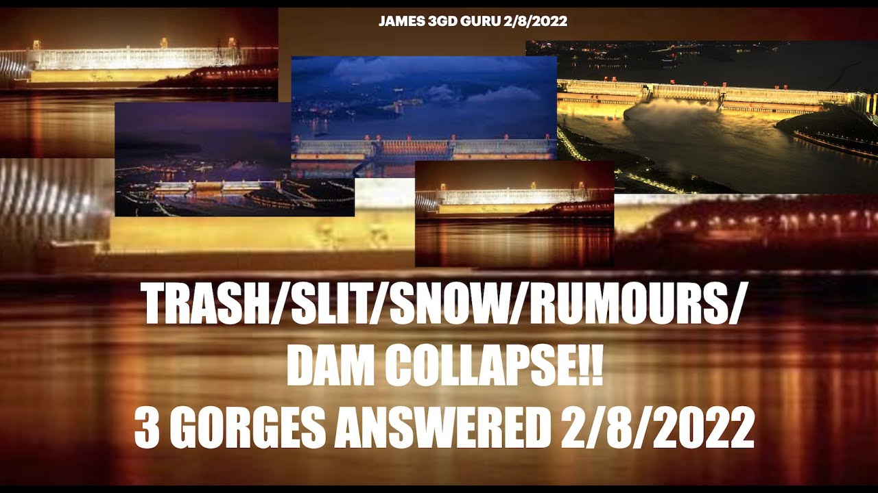 TRASH/SLIT/SNOW/RUMOURS/DAM COLLAPSE!! 3 GORGES ANSWERED 2/8/2022