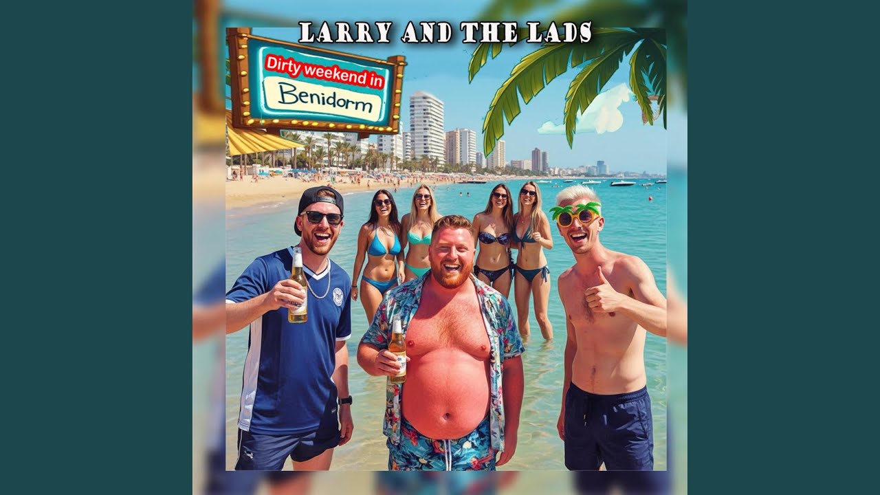 Dirty weekend in Benidorm (feat. Larry and the Lads)