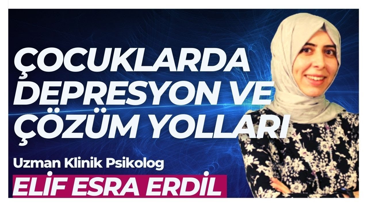ÇOCUKLARDA DEPRESYON | Depresyon Nedenleri ve Tedavisi |Uzman Klinik Psikolog Elif Esra Erdil