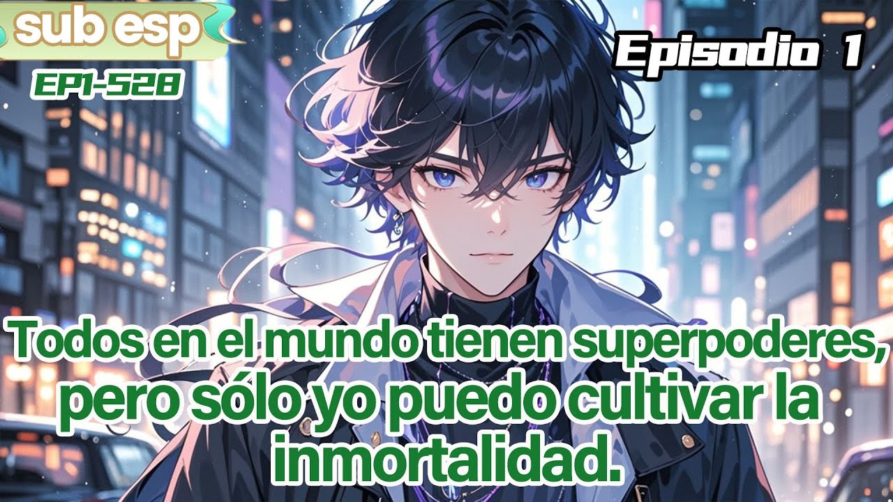 Todos en el mundo tienen superpoderes,pero sólo yo puedo cultivar la inmortalidad.【1 of 2】