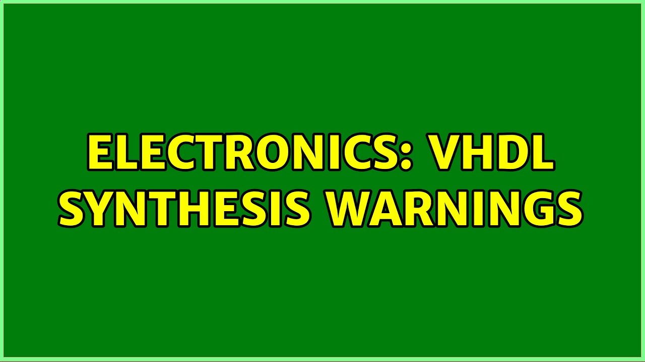 Electronics: VHDL Synthesis Warnings