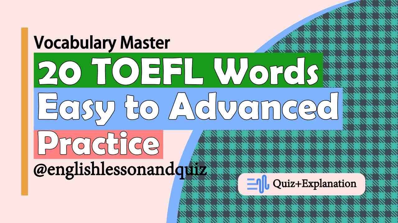 Vocabulary Master: 20 TOEFL Words from Easy to Advanced 📚