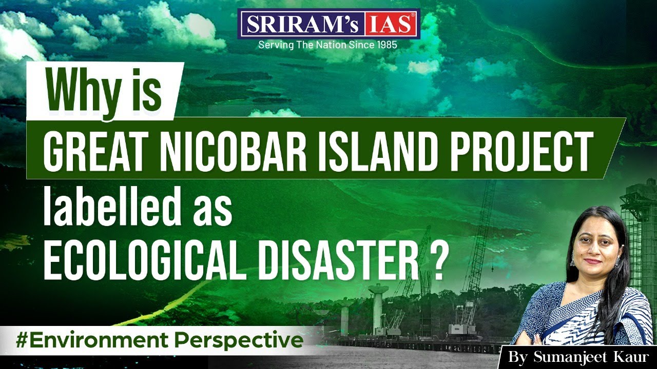 Why the Great Nicobar Island Project is Called an Ecological Disaster? | UPSC Environment | SRIRAM&rsquo;s