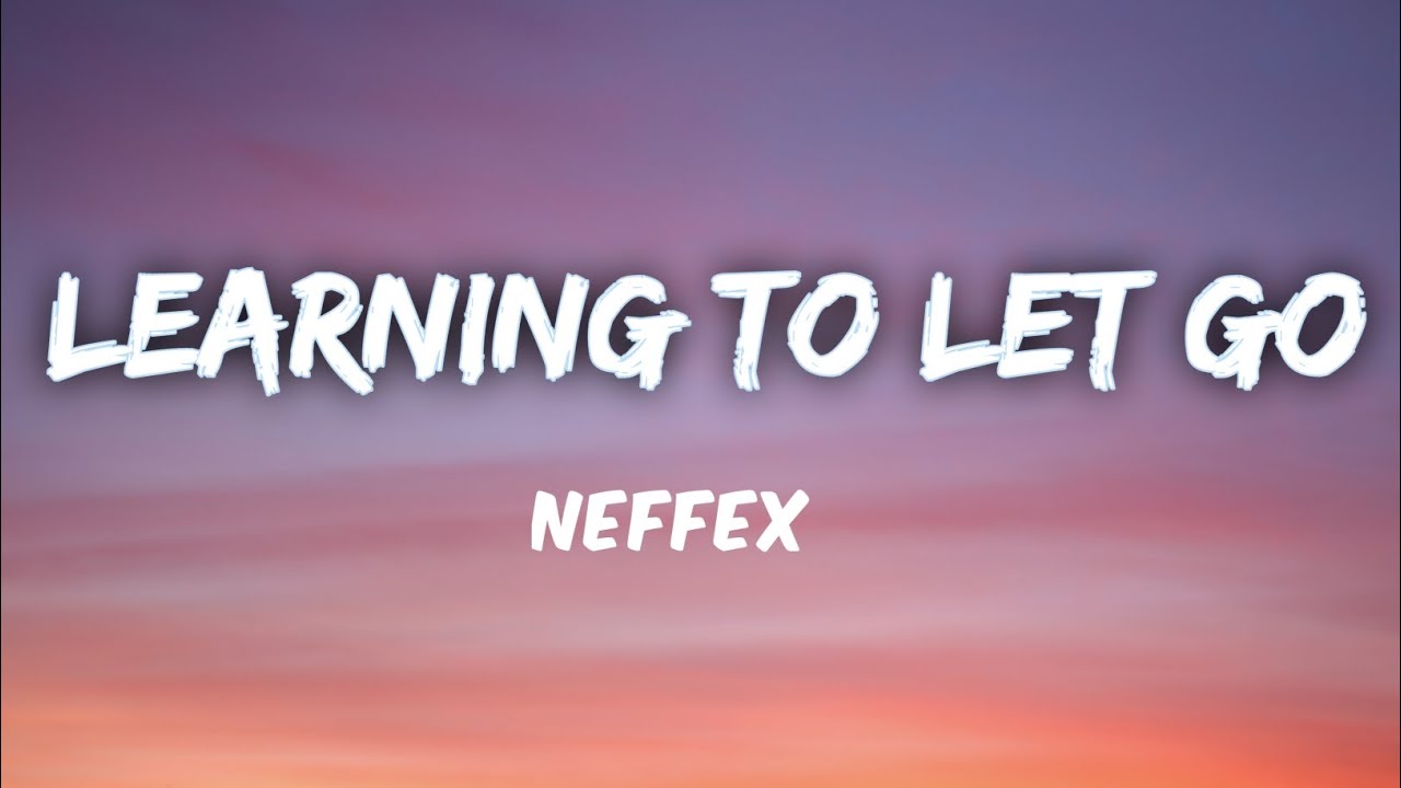 NEFFEX_–_Learning to Let Go [Lyrics]