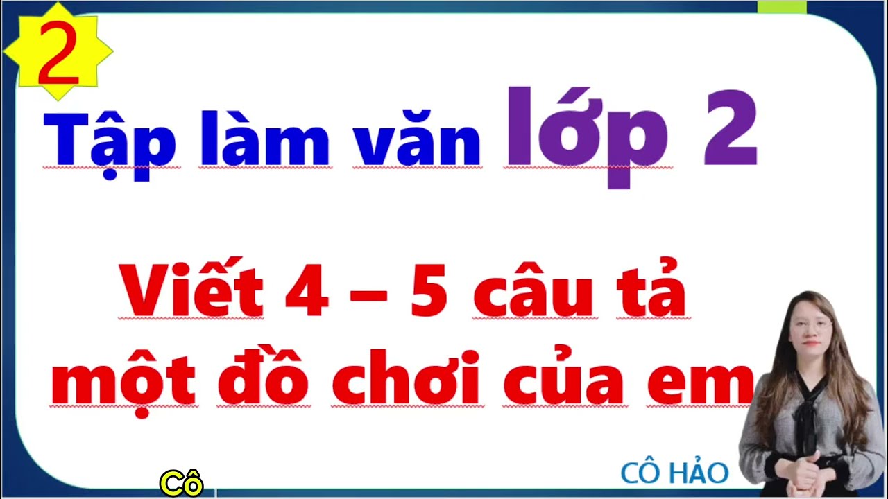 Viết 4-5 câu tả một đồ chơi của em| Tập làm văn lớp 2| Cô Hảo Mẫu 2