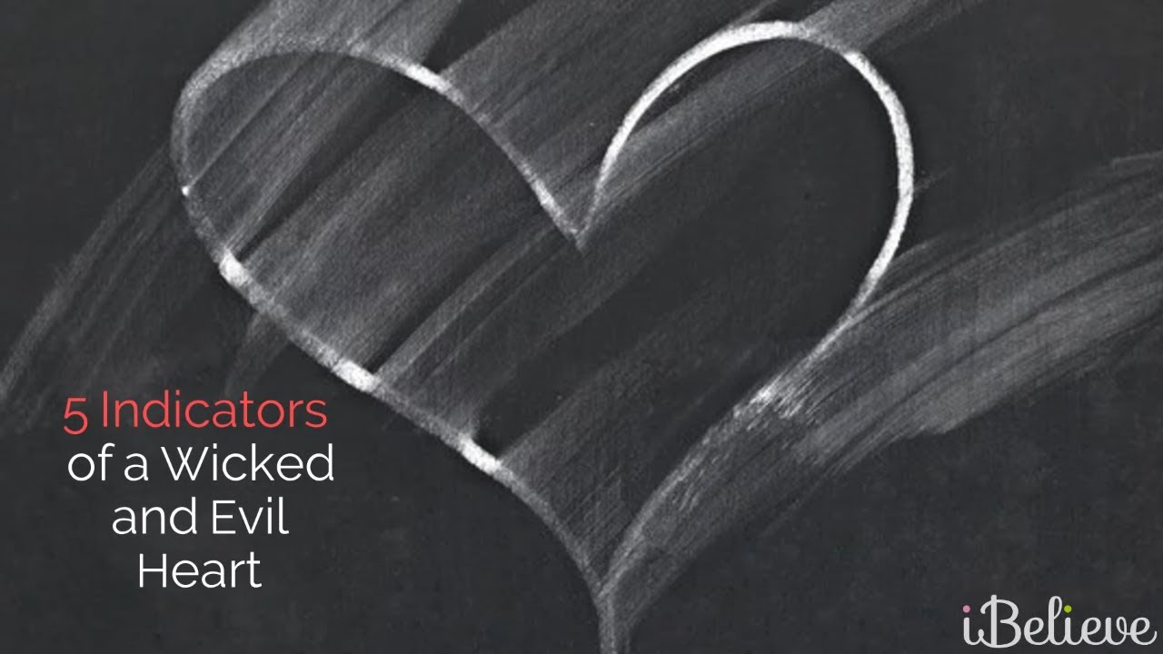 5 Indicators of a Wicked and Evil Heart