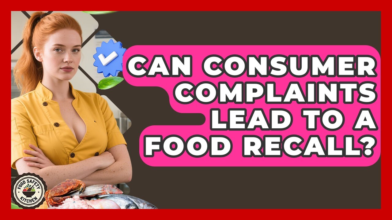 Can Consumer Complaints Lead To A Food Recall? - Food Safety Kitchen