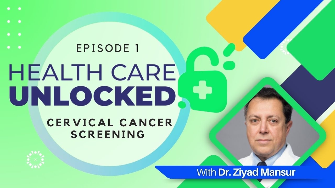 Healthcare Unlocked: S1 E1 - Cervical Cancer Screening Explained | Dr. Ziyad Mansur, MD